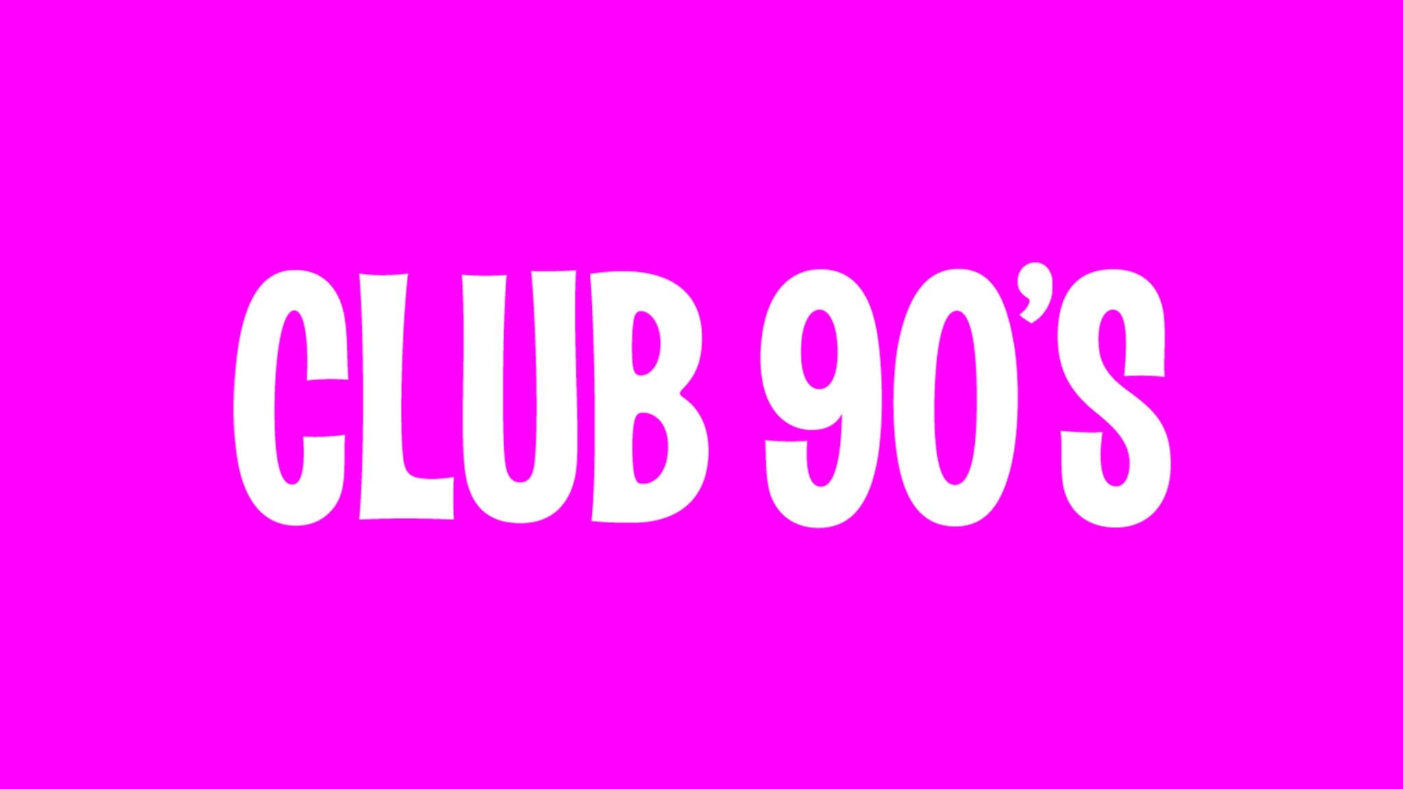 Club 90s - 2000's Night (18+)